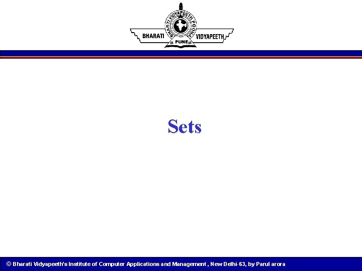 Sets © Bharati Vidyapeeth’s Institute of Computer Applications and Management , New Delhi-63, by