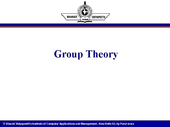 Group Theory © Bharati Vidyapeeth’s Institute of Computer Applications and Management , New Delhi-63,