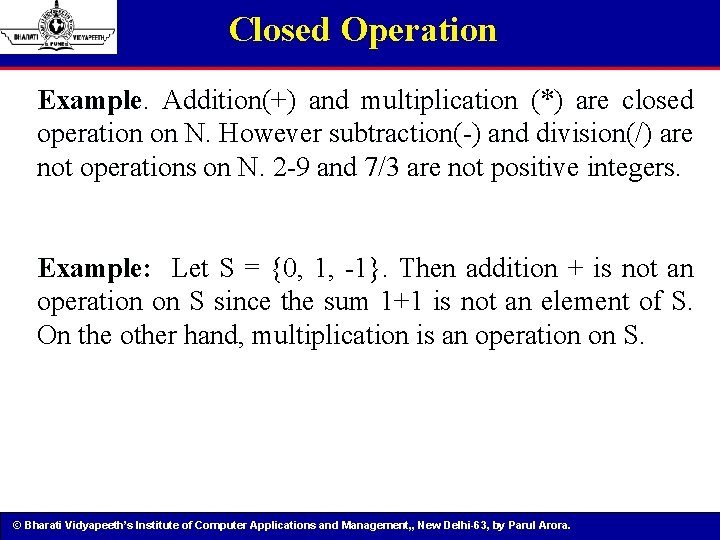 Closed Operation Example. Addition(+) and multiplication (*) are closed operation on N. However subtraction(-)