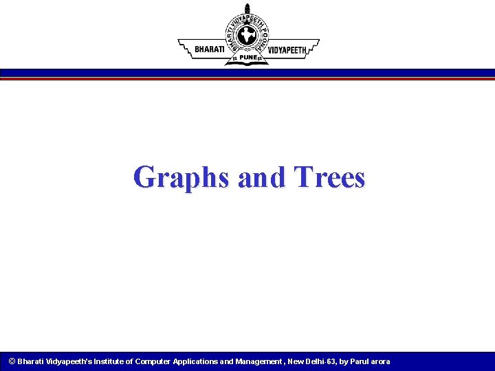 Graphs and Trees © Bharati Vidyapeeth’s Institute of Computer Applications and Management , New