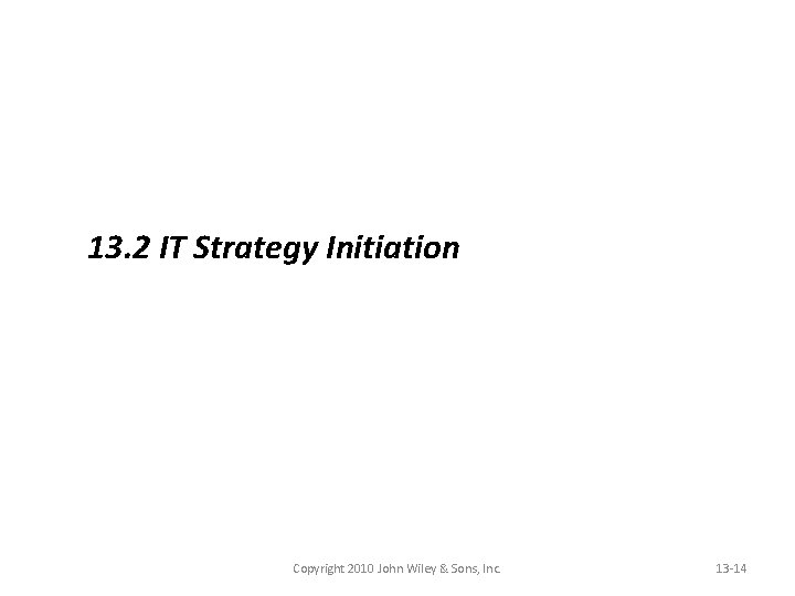 13. 2 IT Strategy Initiation Copyright 2010 John Wiley & Sons, Inc. 13 -14