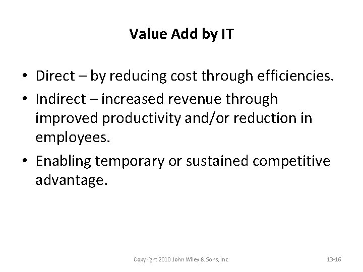 Value Add by IT • Direct – by reducing cost through efficiencies. • Indirect