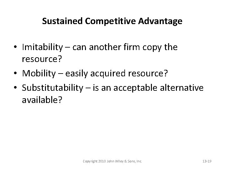 Sustained Competitive Advantage • Imitability – can another firm copy the resource? • Mobility