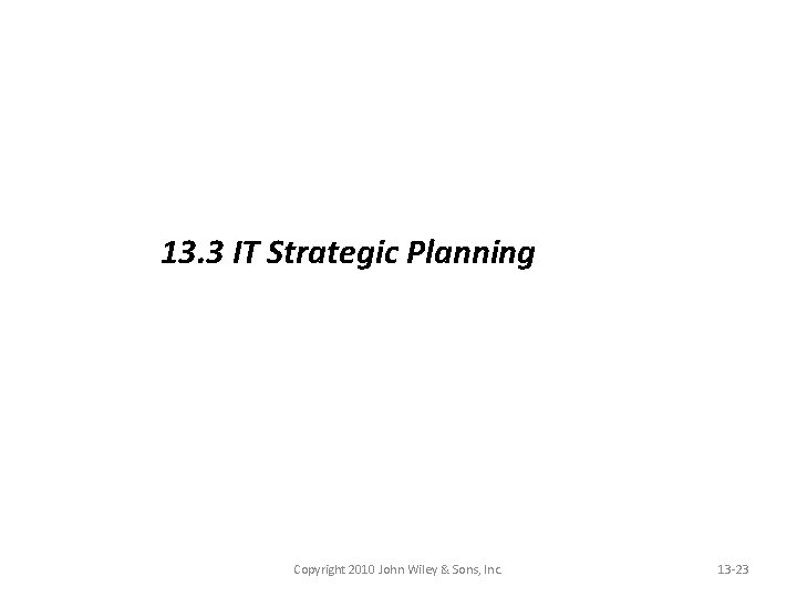 13. 3 IT Strategic Planning Copyright 2010 John Wiley & Sons, Inc. 13 -23