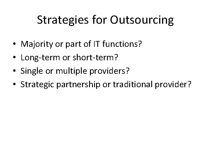 Strategies for Outsourcing • • Majority or part of IT functions? Long-term or short-term?