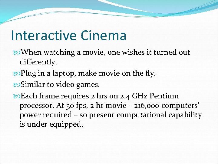 Interactive Cinema When watching a movie, one wishes it turned out differently. Plug in