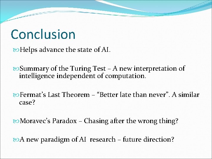 Conclusion Helps advance the state of AI. Summary of the Turing Test – A