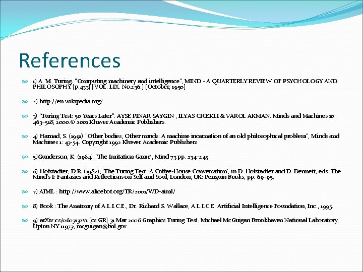 References 1) A. M. Turing. "Computing machinery and intelligence", MIND - A QUARTERLY REVIEW