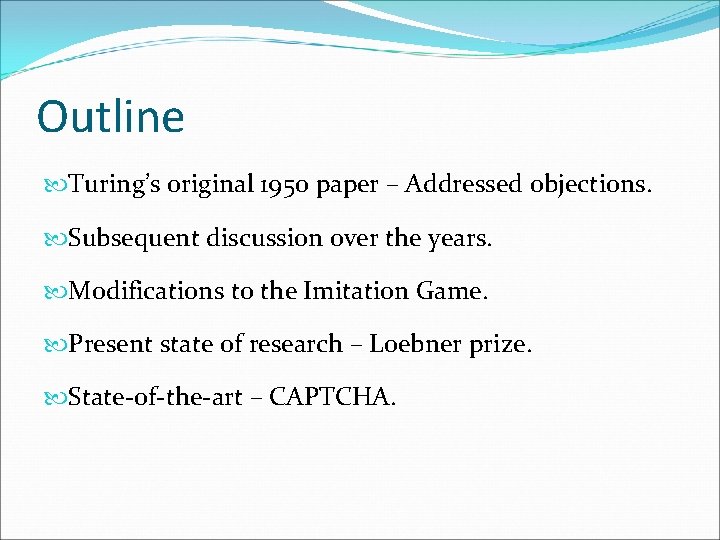 Outline Turing’s original 1950 paper – Addressed objections. Subsequent discussion over the years. Modifications