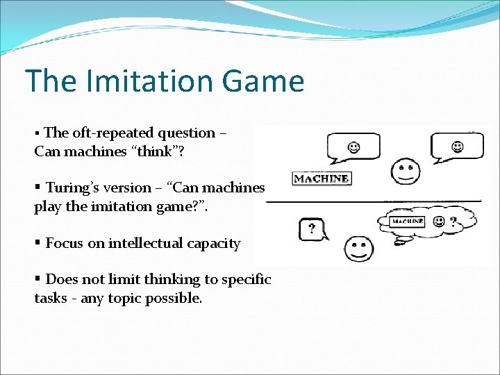 The Imitation Game § The oft-repeated question – Can machines “think”? § Turing’s version