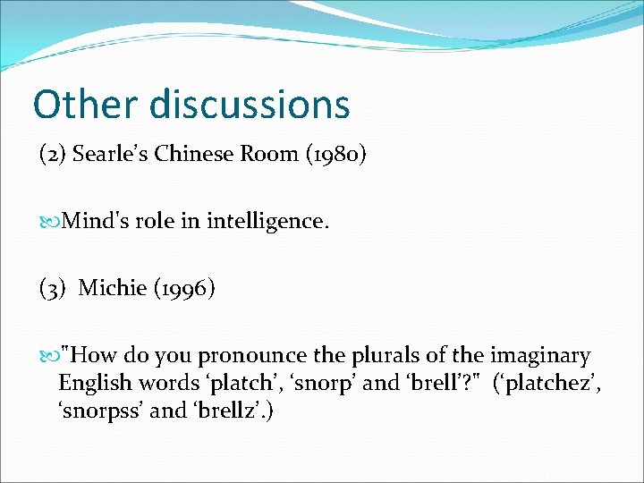 Other discussions (2) Searle’s Chinese Room (1980) Mind's role in intelligence. (3) Michie (1996)