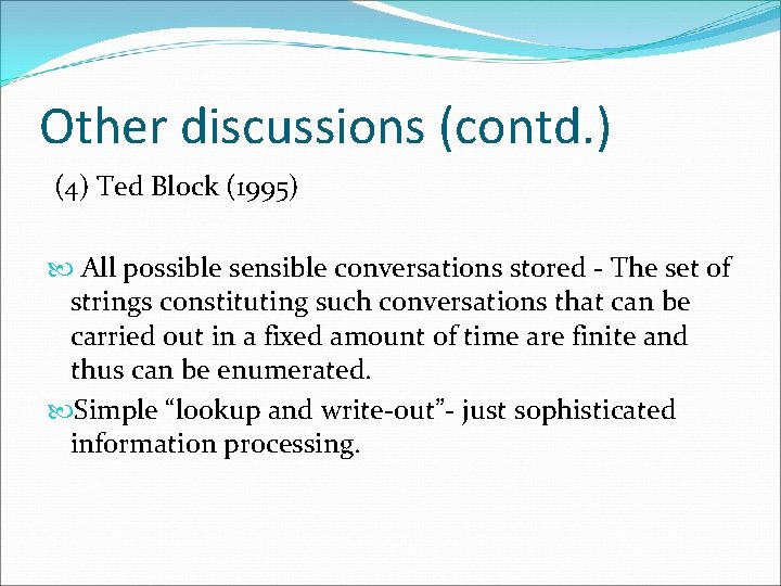 Other discussions (contd. ) (4) Ted Block (1995) All possible sensible conversations stored -