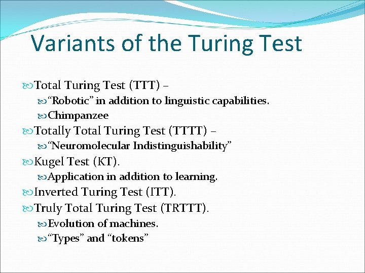 Variants of the Turing Test Total Turing Test (TTT) – “Robotic” in addition to
