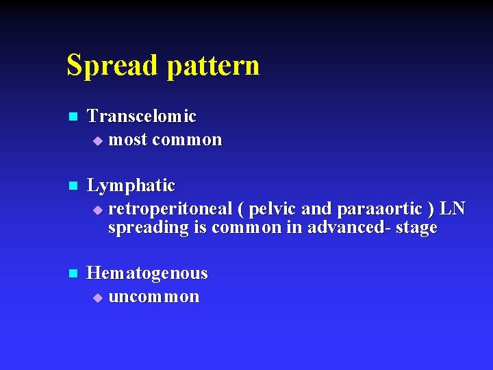 Spread pattern n Transcelomic u most common n Lymphatic u retroperitoneal ( pelvic and