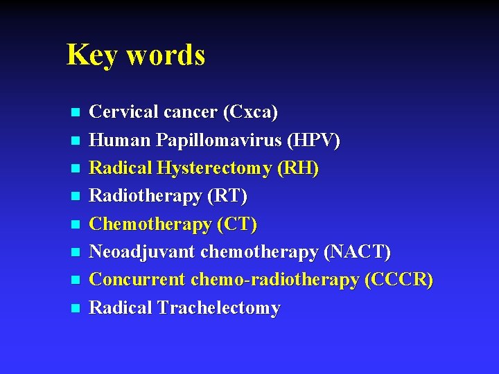 Key words n n n n Cervical cancer (Cxca) Human Papillomavirus (HPV) Radical Hysterectomy