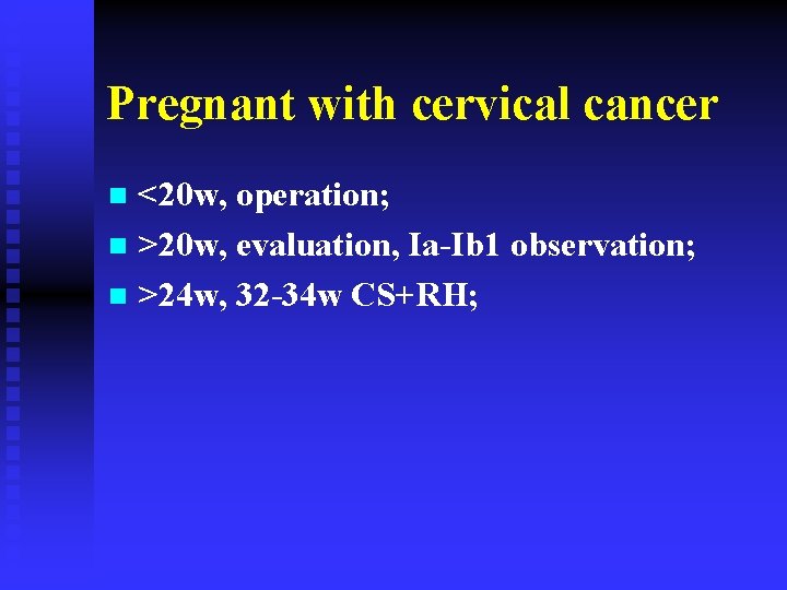 Pregnant with cervical cancer <20 w, operation; n >20 w, evaluation, Ia-Ib 1 observation;