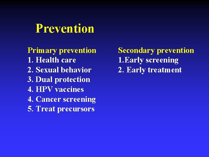 Prevention Primary prevention 1. Health care 2. Sexual behavior 3. Dual protection 4. HPV