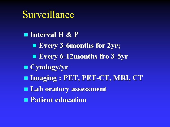 Surveillance Interval H & P n Every 3 -6 months for 2 yr; n