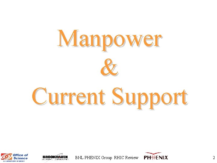Manpower & Current Support BNL PHENIX Group RHIC Review 2 