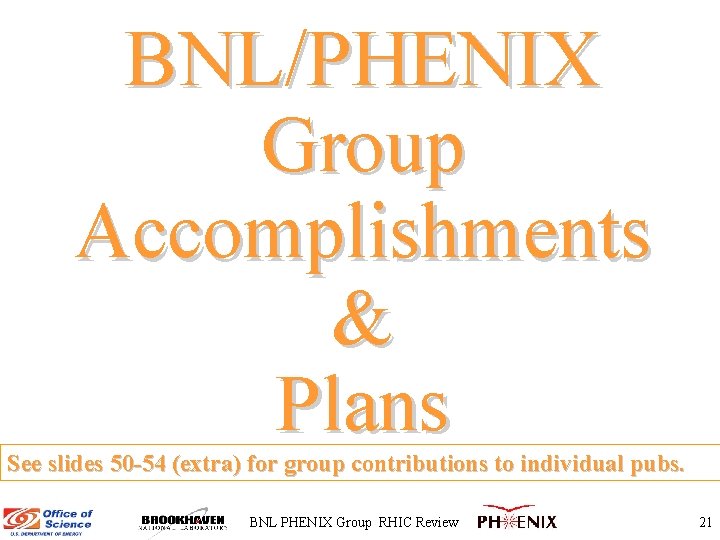 BNL/PHENIX Group Accomplishments & Plans See slides 50 -54 (extra) for group contributions to