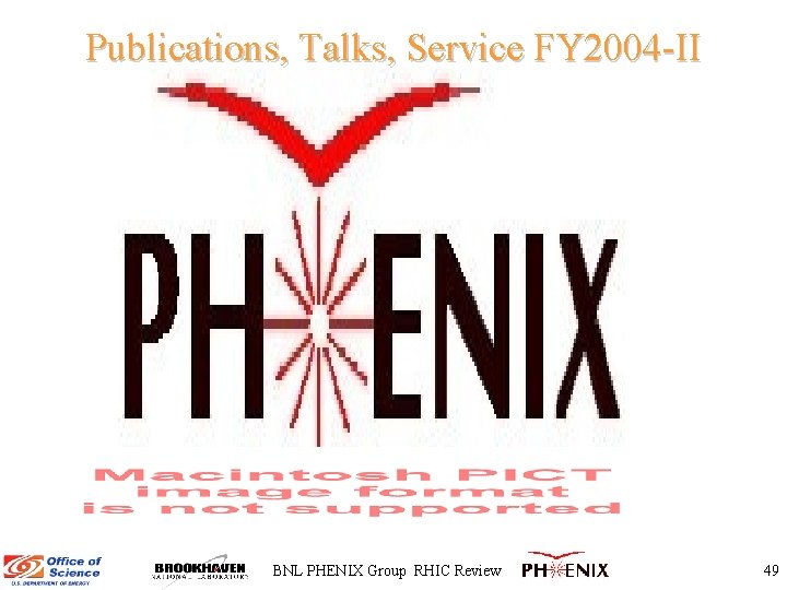 Publications, Talks, Service FY 2004 -II BNL PHENIX Group RHIC Review 49 