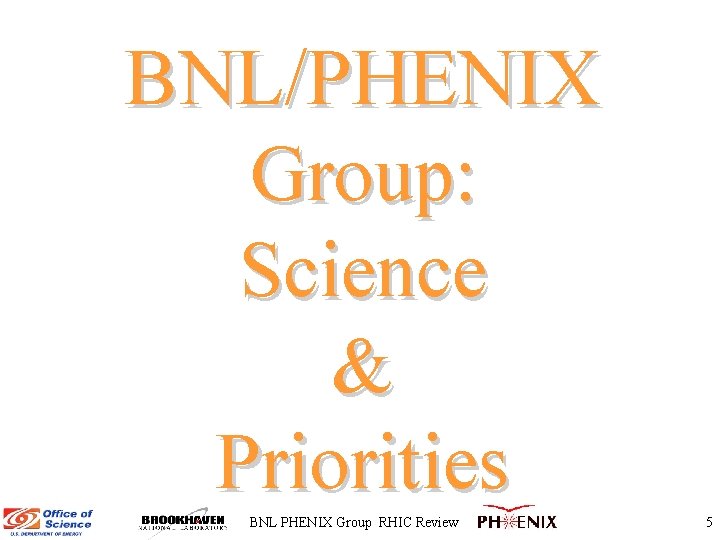 BNL/PHENIX Group: Science & Priorities BNL PHENIX Group RHIC Review 5 