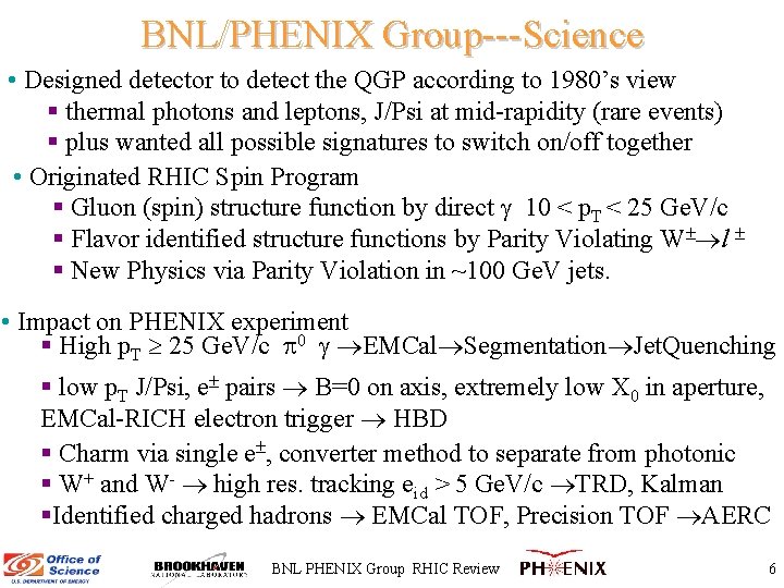BNL/PHENIX Group---Science • Designed detector to detect the QGP according to 1980’s view §