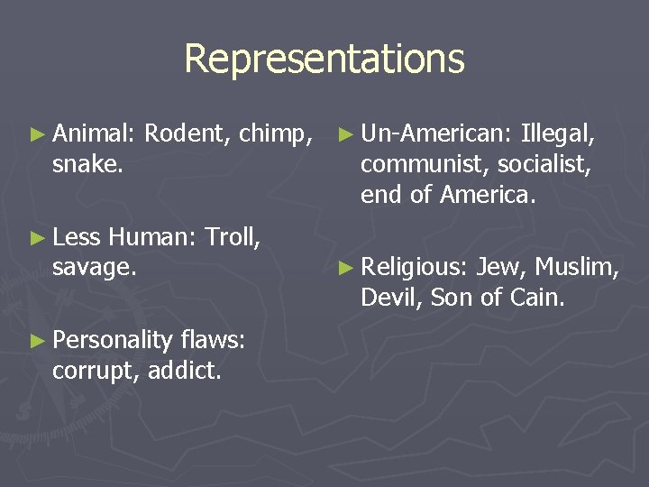 Representations ► Animal: Rodent, chimp, ► Un-American: Illegal, snake. communist, socialist, end of America.