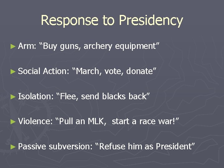 Response to Presidency ► Arm: “Buy guns, archery equipment” ► Social Action: “March, vote,