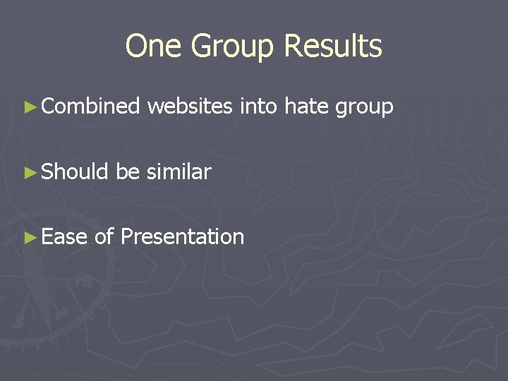 One Group Results ► Combined ► Should ► Ease websites into hate group be