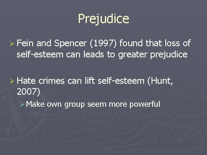Prejudice Ø Fein and Spencer (1997) found that loss of self-esteem can leads to