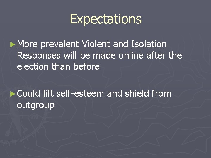 Expectations ► More prevalent Violent and Isolation Responses will be made online after the