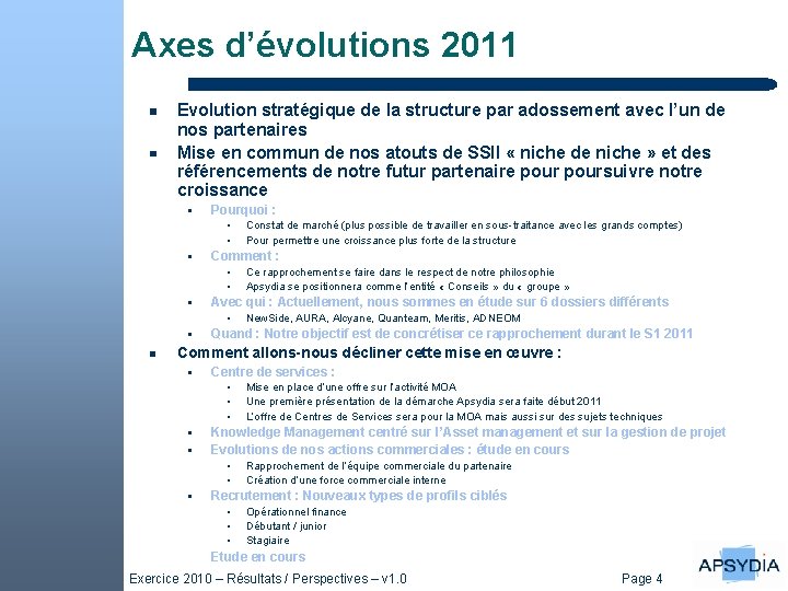 Axes d’évolutions 2011 Evolution stratégique de la structure par adossement avec l’un de nos