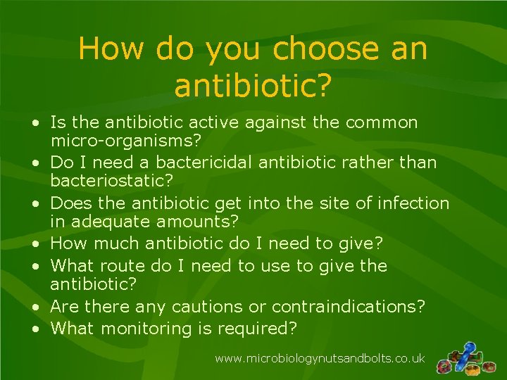 How do you choose an antibiotic? • Is the antibiotic active against the common