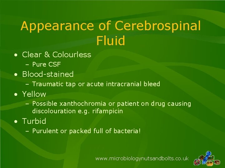 Appearance of Cerebrospinal Fluid • Clear & Colourless – Pure CSF • Blood-stained –