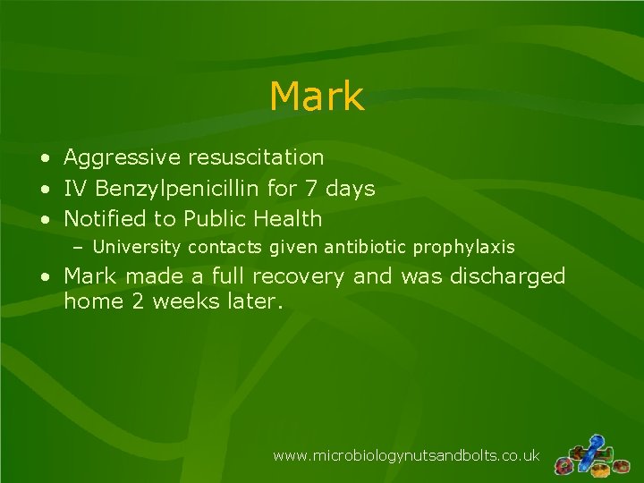 Mark • Aggressive resuscitation • IV Benzylpenicillin for 7 days • Notified to Public Mark • Aggressive resuscitation • IV Benzylpenicillin for 7 days • Notified to Public
