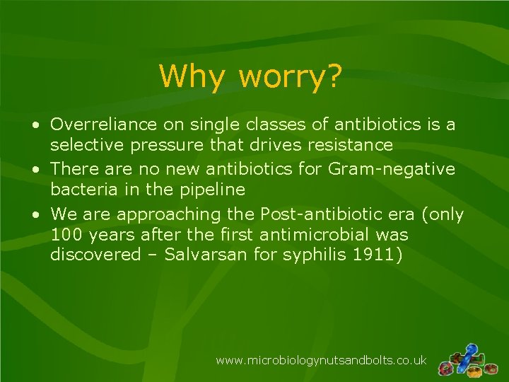 Why worry? • Overreliance on single classes of antibiotics is a selective pressure that