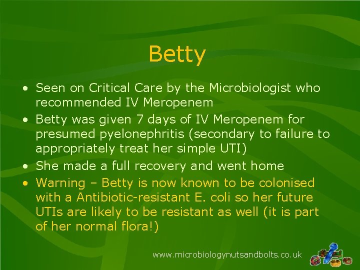 Betty • Seen on Critical Care by the Microbiologist who recommended IV Meropenem • Betty • Seen on Critical Care by the Microbiologist who recommended IV Meropenem •
