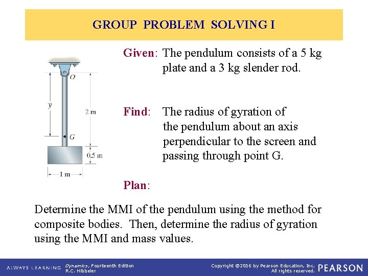 GROUP PROBLEM SOLVING I Given: The pendulum consists of a 5 kg plate and