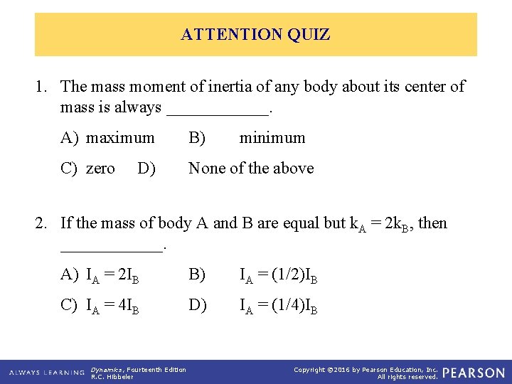 ATTENTION QUIZ 1. The mass moment of inertia of any body about its center