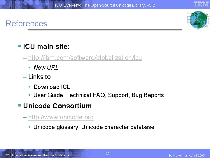 ICU Overview: The Open-Source Unicode Library, v 3. 2 References § ICU main site: ICU Overview: The Open-Source Unicode Library, v 3. 2 References § ICU main site: