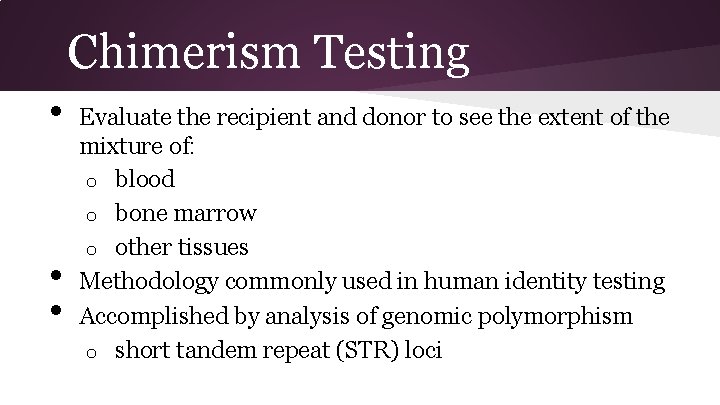 Chimerism Testing • • • Evaluate the recipient and donor to see the extent
