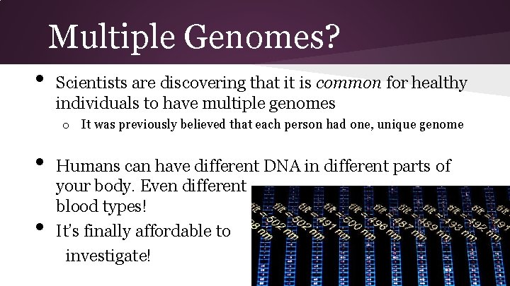 Multiple Genomes? • Scientists are discovering that it is common for healthy individuals to