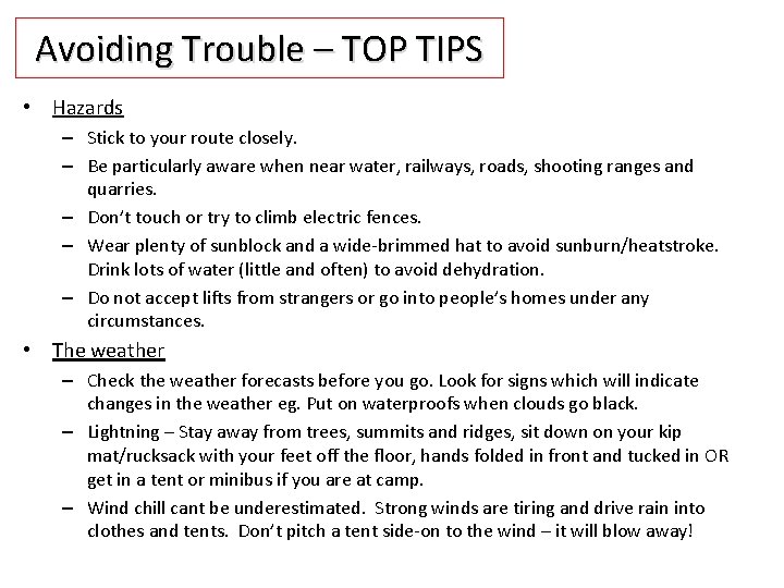 Avoiding Trouble – TOP TIPS • Hazards – Stick to your route closely. –