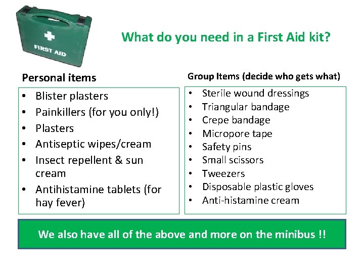 What do you need in a First Aid kit? Personal items Group Items (decide