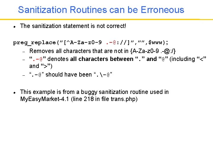 Sanitization Routines can be Erroneous The sanitization statement is not correct! preg_replace(”[^A-Za-z 0 -9.