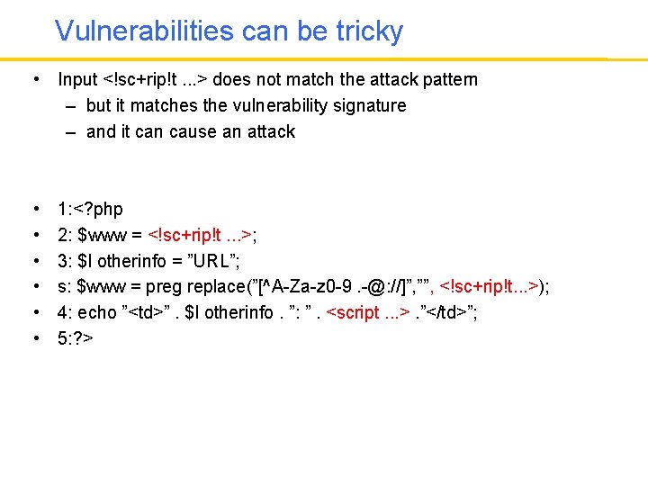Vulnerabilities can be tricky • Input <!sc+rip!t. . . > does not match the