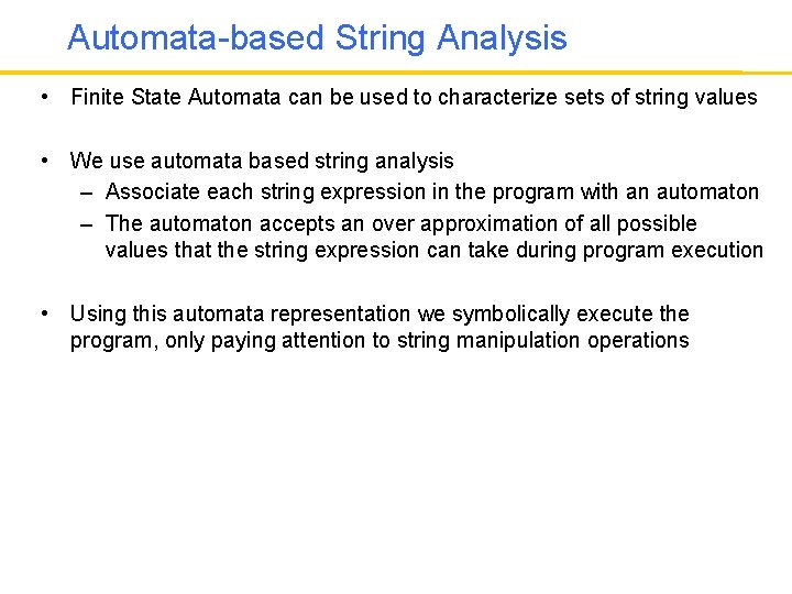 Automata-based String Analysis • Finite State Automata can be used to characterize sets of