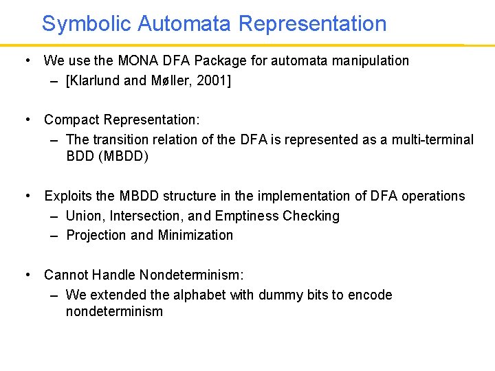 Symbolic Automata Representation • We use the MONA DFA Package for automata manipulation –