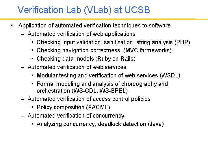Verification Lab (VLab) at UCSB • Application of automated verification techniques to software –
